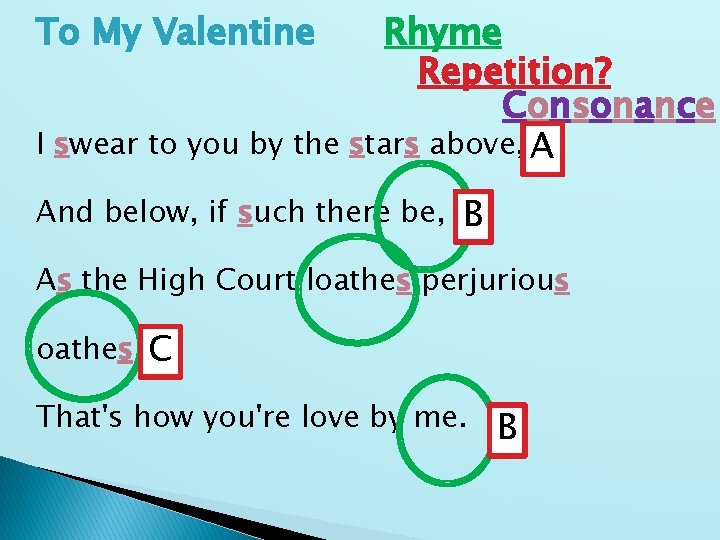 To My Valentine Rhyme Repetition? Consonance I swear to you by the stars above,