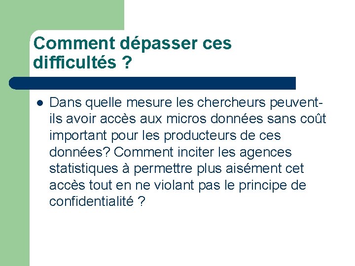 Comment dépasser ces difficultés ? l Dans quelle mesure les chercheurs peuventils avoir accès