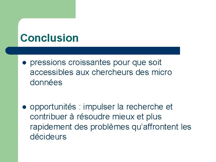 Conclusion l pressions croissantes pour que soit accessibles aux chercheurs des micro données l