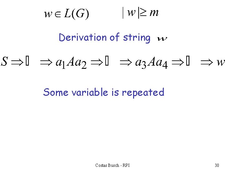 Derivation of string Some variable is repeated Costas Busch - RPI 30 