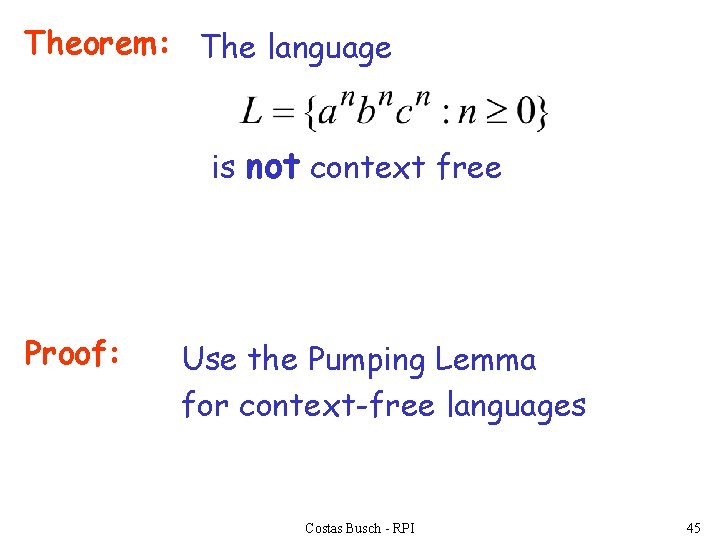 Theorem: The language is not context free Proof: Use the Pumping Lemma for context-free