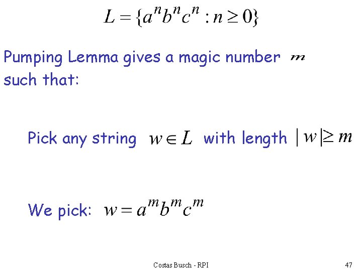 Pumping Lemma gives a magic number such that: Pick any string with length We