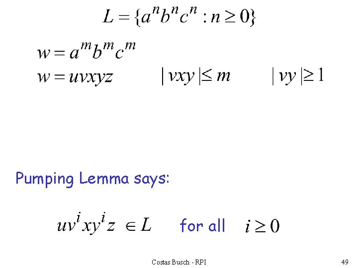 Pumping Lemma says: for all Costas Busch - RPI 49 