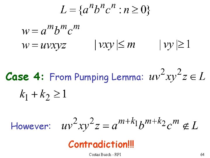 Case 4: From Pumping Lemma: However: Contradiction!!! Costas Busch - RPI 64 