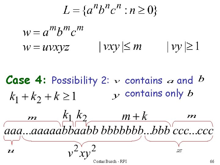 Case 4: Possibility 2: contains and contains only Costas Busch - RPI 66 