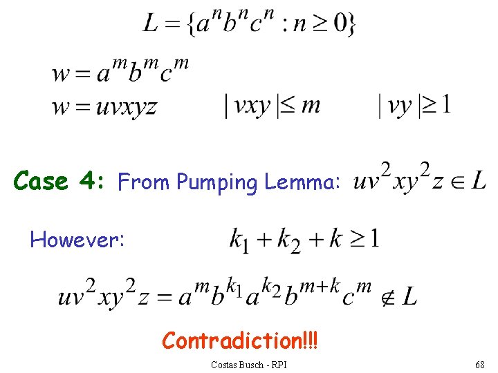 Case 4: From Pumping Lemma: However: Contradiction!!! Costas Busch - RPI 68 