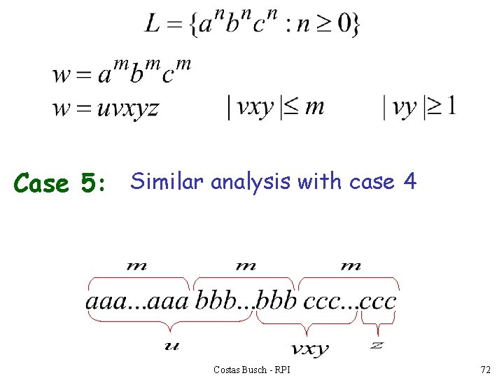 Case 5: Similar analysis with case 4 Costas Busch - RPI 72 