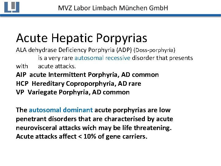 Acute Hepatic Porpyrias ALA dehydrase Deficiency Porphyria (ADP) (Doss-porphyria) is a very rare autosomal