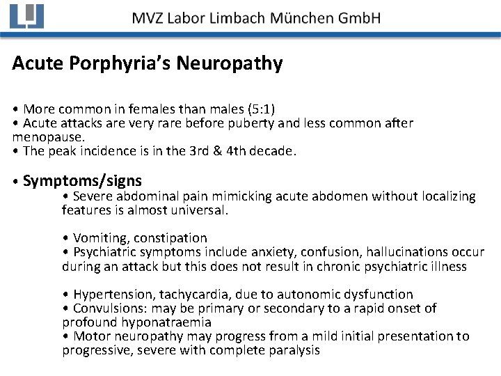 Acute Porphyria’s Neuropathy • More common in females than males (5: 1) • Acute