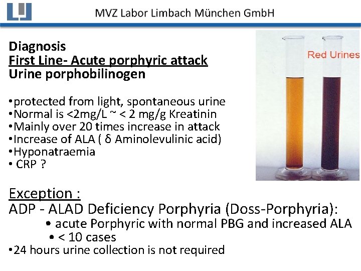 Diagnosis First Line- Acute porphyric attack Urine porphobilinogen • protected from light, spontaneous urine