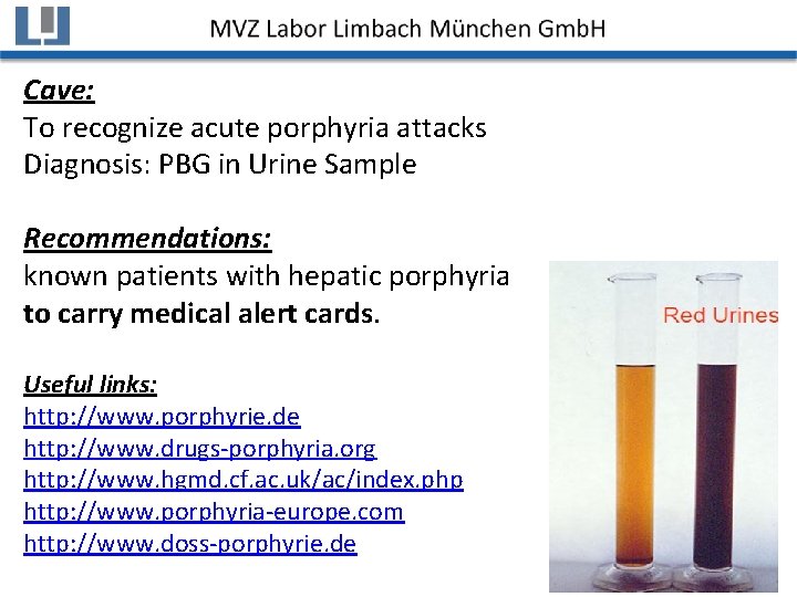 Cave: To recognize acute porphyria attacks Diagnosis: PBG in Urine Sample Recommendations: known patients