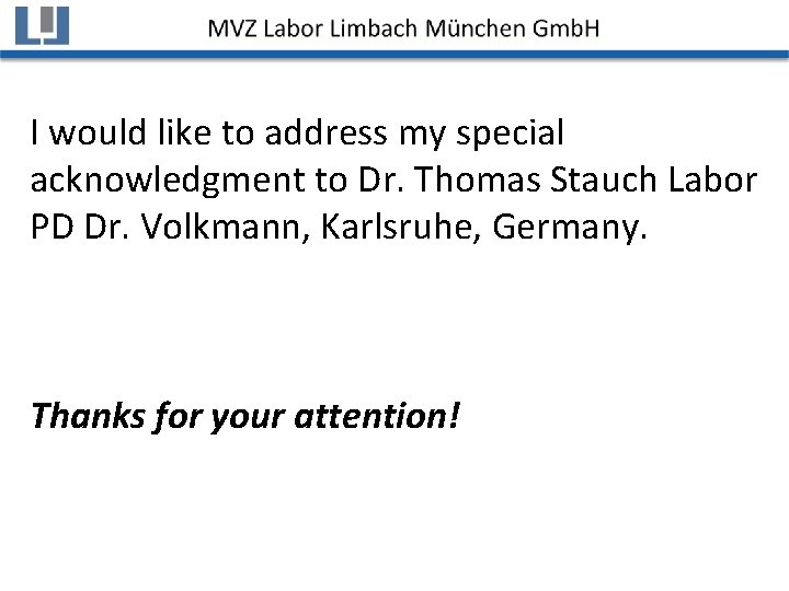 I would like to address my special acknowledgment to Dr. Thomas Stauch Labor PD