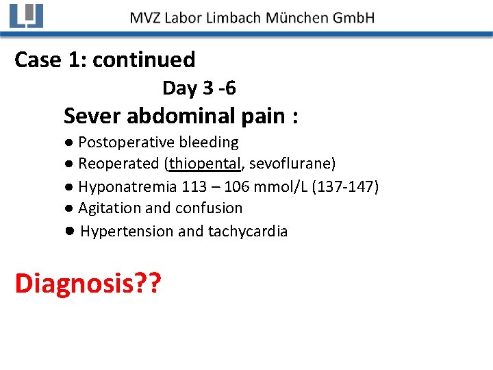 Case 1: continued Day 3 -6 Sever abdominal pain : ● Postoperative bleeding ●