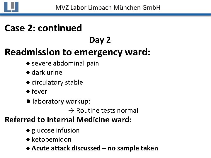 Case 2: continued Day 2 Readmission to emergency ward: ● severe abdominal pain ●