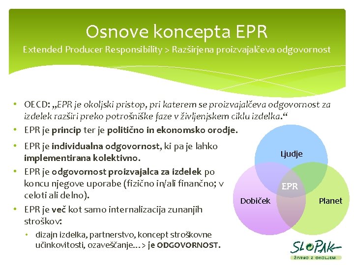 Osnove koncepta EPR Extended Producer Responsibility > Razširjena proizvajalčeva odgovornost • OECD: „EPR je