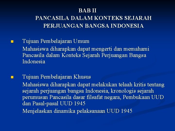 BAB II PANCASILA DALAM KONTEKS SEJARAH PERJUANGAN BANGSA INDONESIA n Tujuan Pembelajaran Umum Mahasiswa