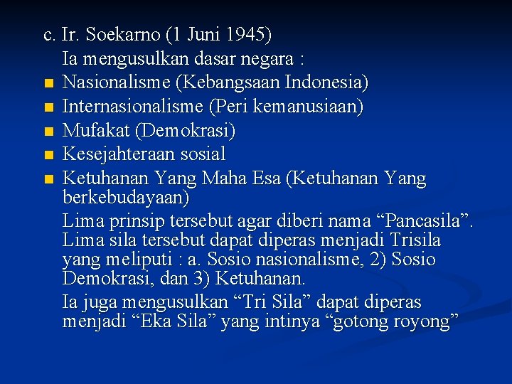 c. Ir. Soekarno (1 Juni 1945) Ia mengusulkan dasar negara : n Nasionalisme (Kebangsaan