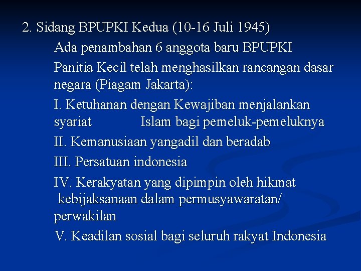 2. Sidang BPUPKI Kedua (10 -16 Juli 1945) Ada penambahan 6 anggota baru BPUPKI