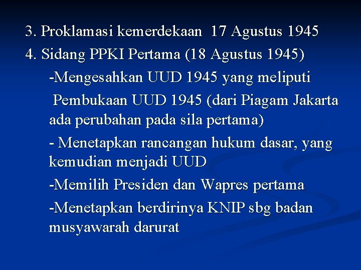 3. Proklamasi kemerdekaan 17 Agustus 1945 4. Sidang PPKI Pertama (18 Agustus 1945) -Mengesahkan