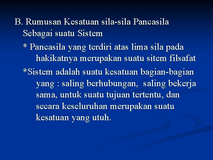 B. Rumusan Kesatuan sila-sila Pancasila Sebagai suatu Sistem * Pancasila yang terdiri atas lima