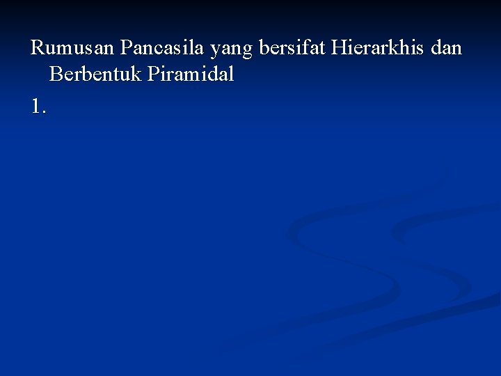 Rumusan Pancasila yang bersifat Hierarkhis dan Berbentuk Piramidal 1. 