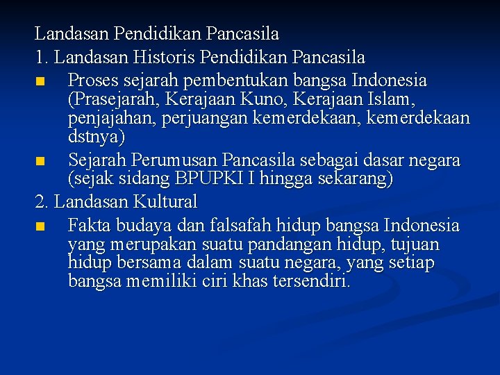 Landasan Pendidikan Pancasila 1. Landasan Historis Pendidikan Pancasila n Proses sejarah pembentukan bangsa Indonesia