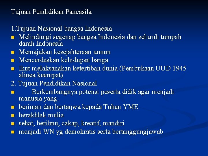 Tujuan Pendidikan Pancasila 1. Tujuan Nasional bangsa Indonesia n Melindungi segenap bangsa Indonesia dan
