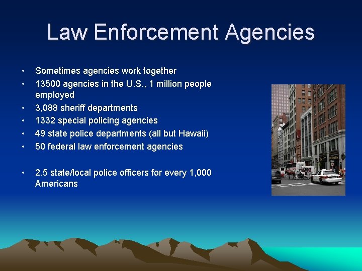 Law Enforcement Agencies • • Sometimes agencies work together 13500 agencies in the U.