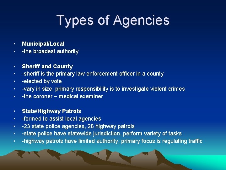 Types of Agencies • • Municipal/Local -the broadest authority • • • Sheriff and