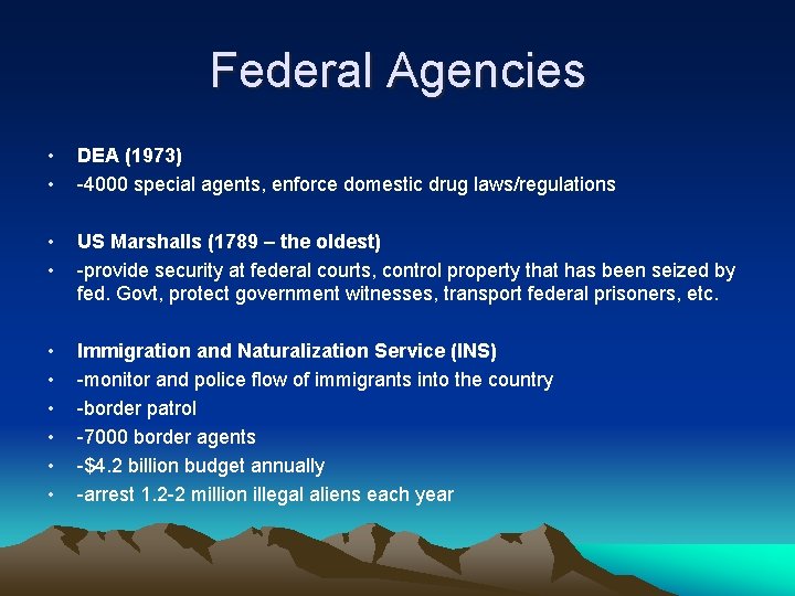 Federal Agencies • • DEA (1973) -4000 special agents, enforce domestic drug laws/regulations •