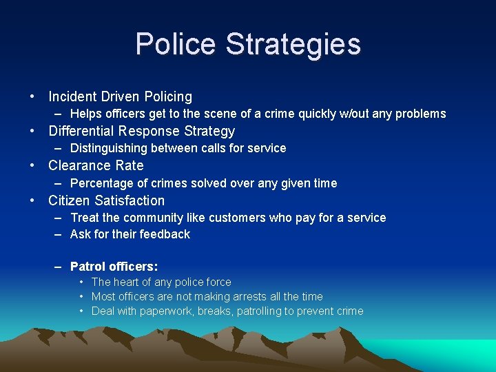 Police Strategies • Incident Driven Policing – Helps officers get to the scene of