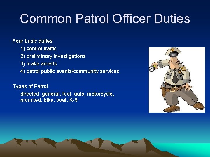 Common Patrol Officer Duties Four basic duties 1) control traffic 2) preliminary investigations 3)