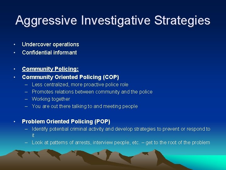 Aggressive Investigative Strategies • • Undercover operations Confidential informant • • Community Policing: Community