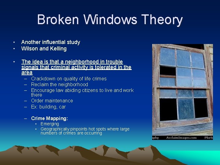 Broken Windows Theory • • Another influential study Wilson and Kelling • The idea