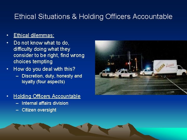 Ethical Situations & Holding Officers Accountable • Ethical dilemmas: • Do not know what