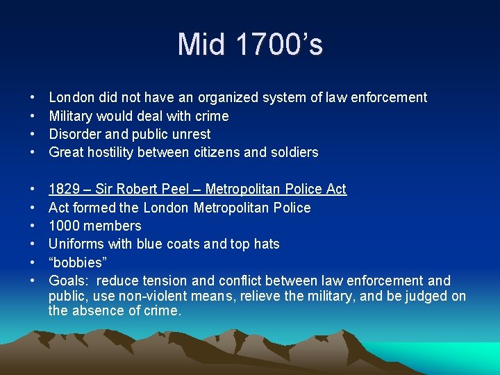 Mid 1700’s • • London did not have an organized system of law enforcement