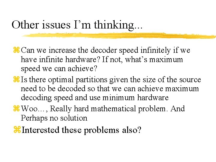 Other issues I’m thinking. . . z Can we increase the decoder speed infinitely