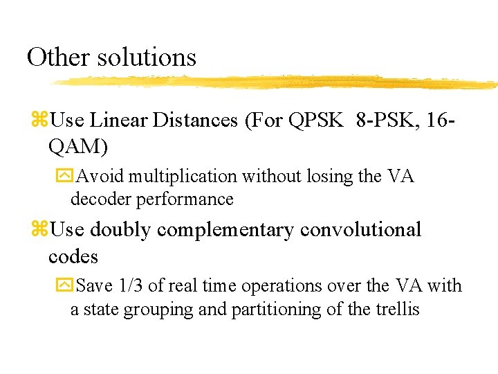 Other solutions z. Use Linear Distances (For QPSK 8 -PSK, 16 QAM) y. Avoid