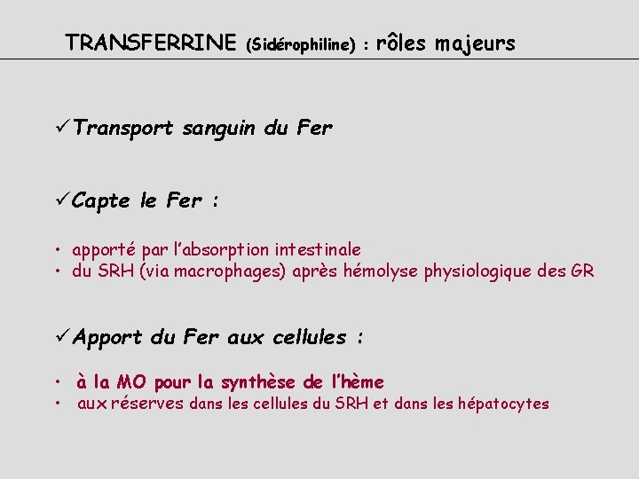 TRANSFERRINE (Sidérophiline) : rôles majeurs üTransport sanguin du Fer üCapte le Fer : •