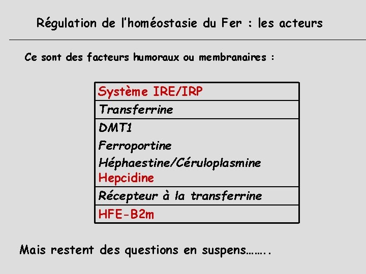 Régulation de l’homéostasie du Fer : les acteurs Ce sont des facteurs humoraux ou