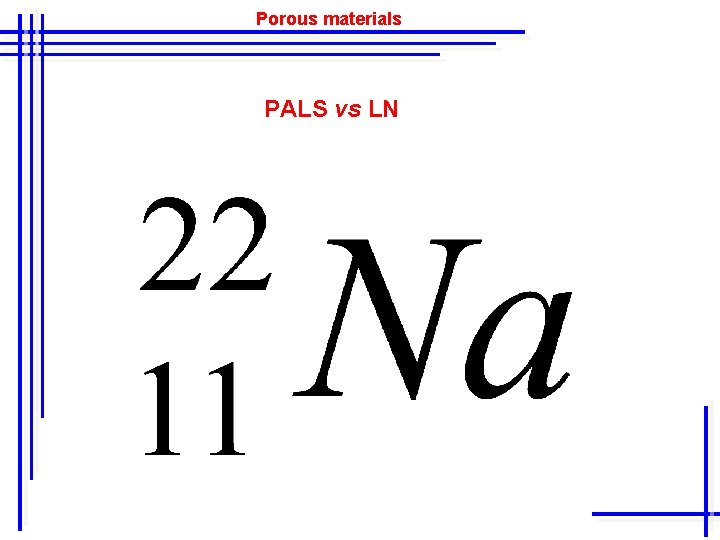 Porous materials PALS vs LN 