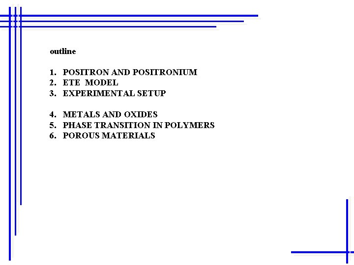 outline 1. POSITRON AND POSITRONIUM 2. ETE MODEL 3. EXPERIMENTAL SETUP 4. METALS AND