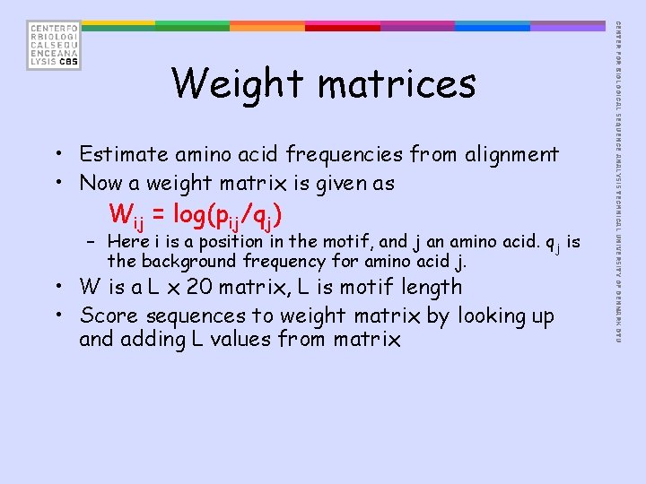  • Estimate amino acid frequencies from alignment • Now a weight matrix is