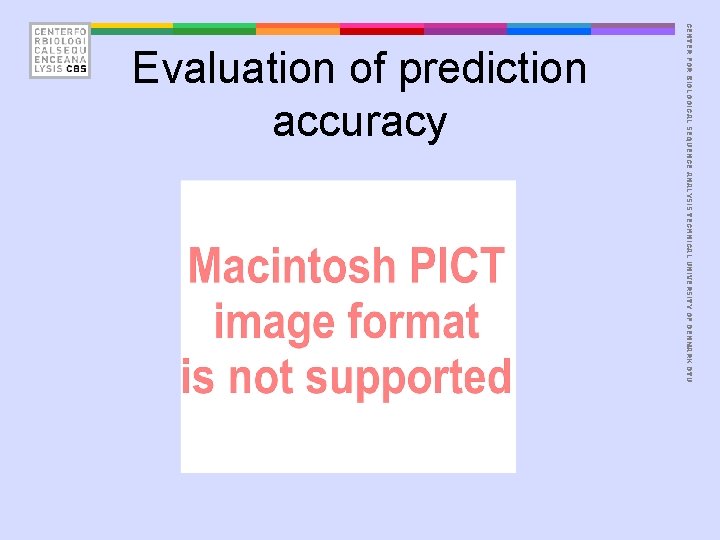 CENTER FOR BIOLOGICAL SEQUENCE ANALYSIS TECHNICAL UNIVERSITY OF DENMARK DTU Evaluation of prediction accuracy