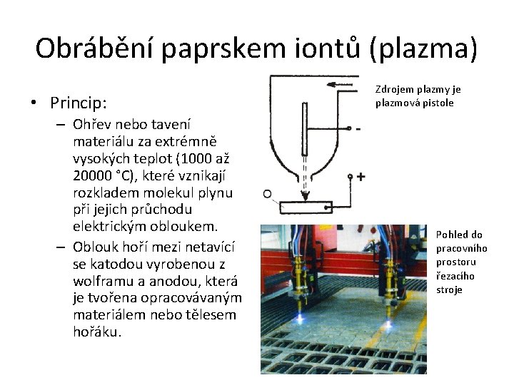 Obrábění paprskem iontů (plazma) • Princip: – Ohřev nebo tavení materiálu za extrémně vysokých