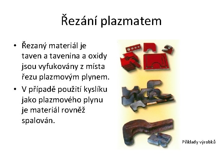 Řezání plazmatem • Řezaný materiál je taven a tavenina a oxidy jsou vyfukovány z