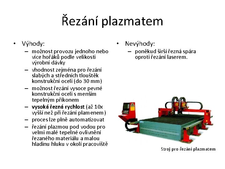 Řezání plazmatem • Výhody: – možnost provozu jednoho nebo více hořáků podle velikosti výrobní