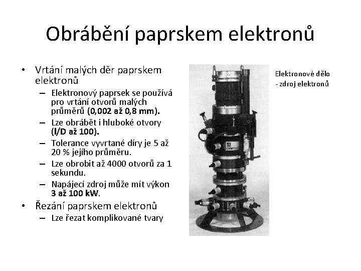 Obrábění paprskem elektronů • Vrtání malých děr paprskem elektronů – Elektronový paprsek se používá