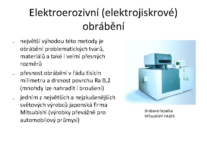 Elektroerozivní (elektrojiskrové) obrábění ₋ největší výhodou této metody je obrábění problematických tvarů, materiálů a
