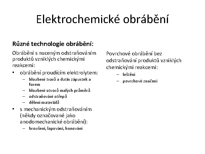 Elektrochemické obrábění Různé technologie obrábění: Obrábění s nuceným odstraňováním produktů vzniklých chemickými reakcemi: •